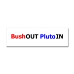 President Bush? Wrong for America. Pluto Not a Planet? Wrong For The Universe. Click Here to see all our Bush vs Pluto products.