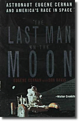The Last Man on the Moon , Astronaut Eugene Cernan and America's Race in Space - by Eugene Cernan; Don Davis. A revealing and dramatic look at the inside of the American space program from astronaut Eugene Cernan, one of its heroic pioneers. With photos. 