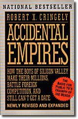Accidental Empires Revisited: How the Boys of Silicon Valley Make Their Millions, Battle Foreign Competition and Still Can't Get Date by Robert X. Cringely. An updated version of the classic book on the history and unlikely heros of the personal computer revolution.